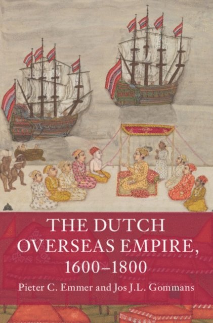 Jos J.L. Gommans, Pieter C. Emmer - Dutch Overseas Empire, 1600-1800, E-bok