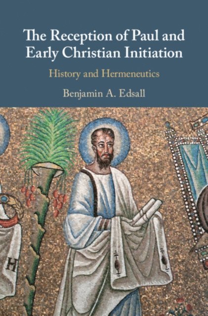 Benjamin A. Edsall - Reception of Paul and Early Christian Initiation, E-bok