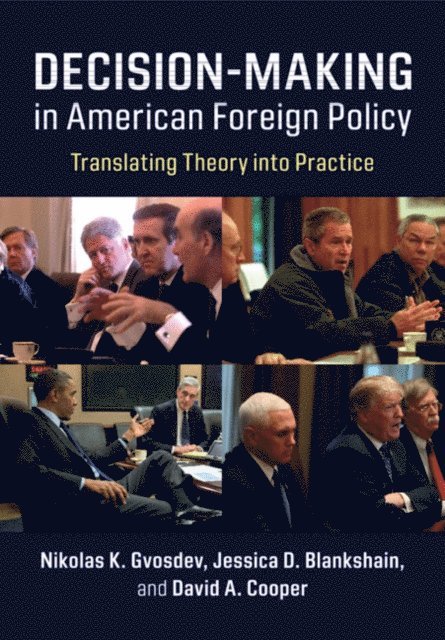 David A. Cooper, Jessica D. Blankshain, Nikolas K. Gvosdev - Decision-Making in American Foreign Policy, E-bok