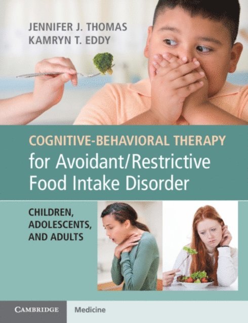 Kamryn T. Eddy, Jennifer J. Thomas - Cognitive-Behavioral Therapy for Avoidant/Restrictive Food Intake Disorder, E-bok