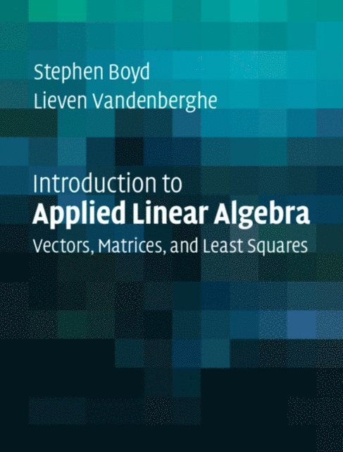 Lieven Vandenberghe, Stephen Boyd - Introduction to Applied Linear Algebra, E-bok