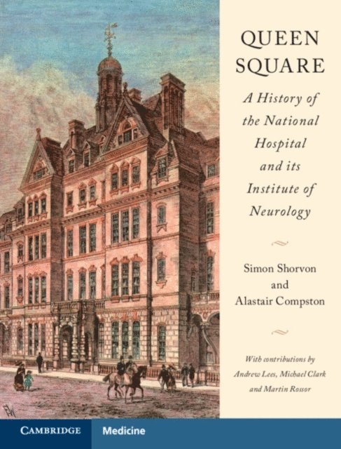 Alastair Compston, Simon Shorvon - Queen Square: A History of the National Hospital and its Institute of Neurology, E-bok