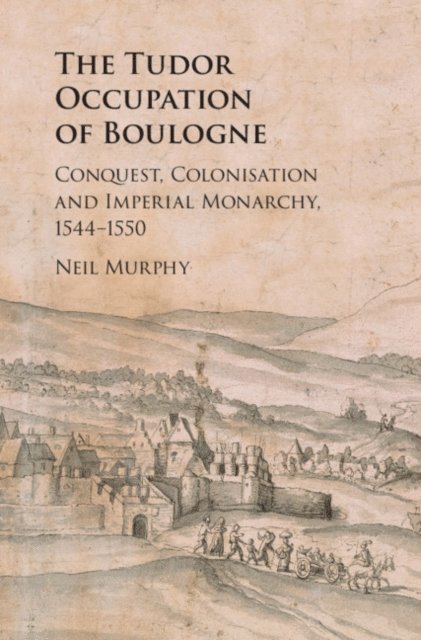 Neil Murphy - Tudor Occupation of Boulogne, E-bok
