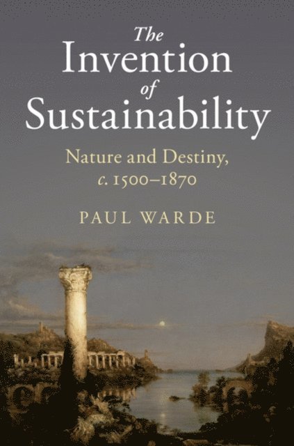 Paul Warde - Invention of Sustainability, E-bok