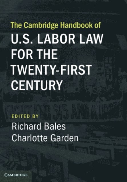 Charlotte Garden, Richard Bales - Cambridge Handbook of U.S. Labor Law for the Twenty-First Century, E-bok