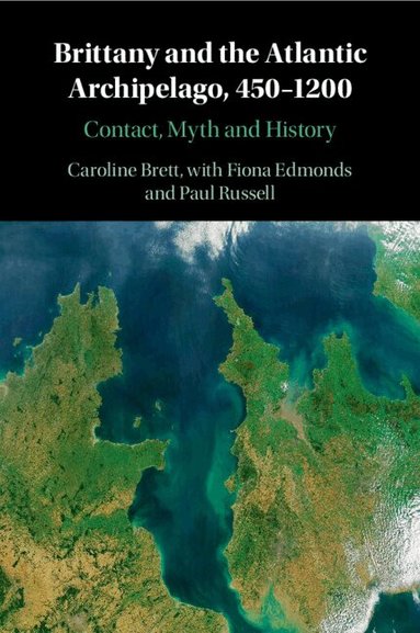 Brittany and the Atlantic Archipelago, 450-1200 by Caroline Brett