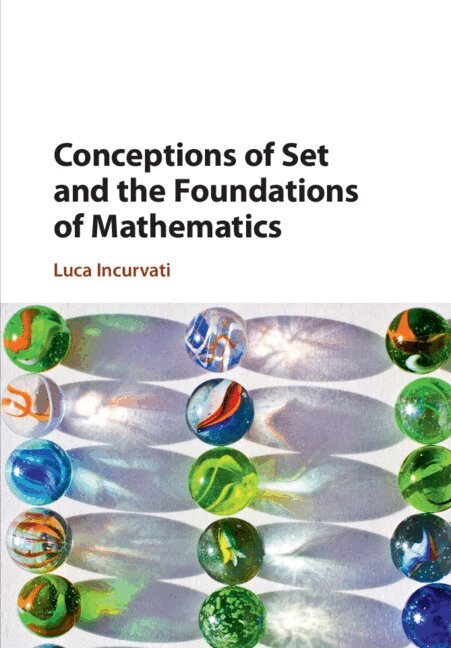Luca Incurvati - Conceptions of Set and the Foundations of Mathematics, Häftad. Tillgänglighet: Lägg i varukorg