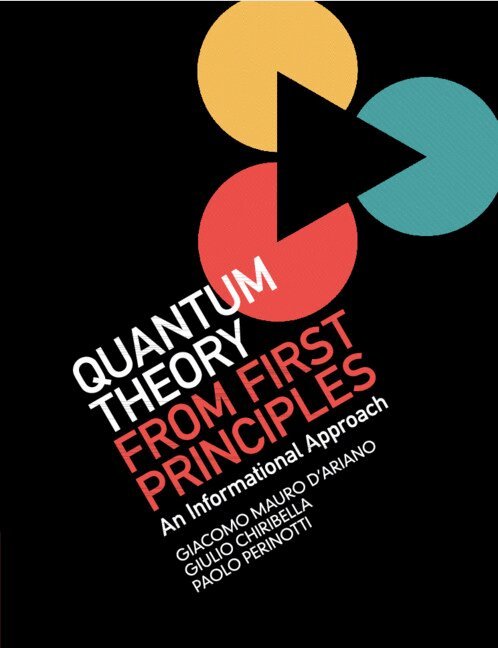 Giacomo Mauro D'Ariano, Giulio Chiribella, Paolo Perinotti - Quantum Theory from First Principles, Häftad