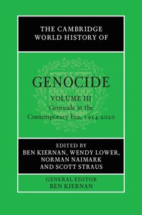 The Cambridge World History of Genocide: Volume 3, Genocide in the Contemporary Era, 1914-2020