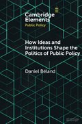 How Ideas and Institutions Shape the Politics of Public Policy