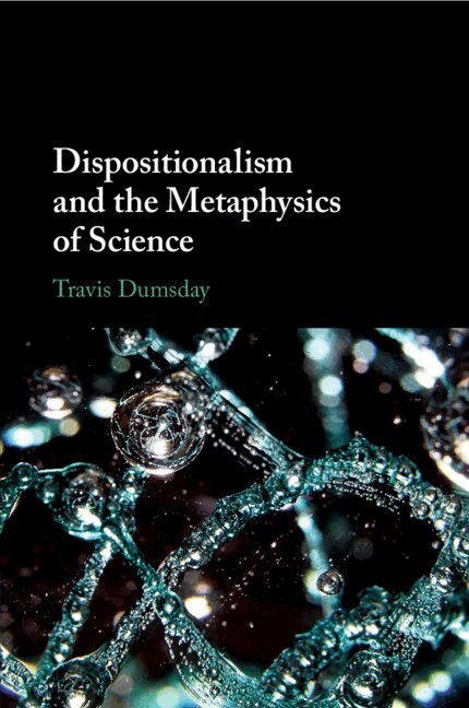 Travis Dumsday - Dispositionalism and the Metaphysics of Science, Häftad. Tillgänglighet: Lägg i varukorg