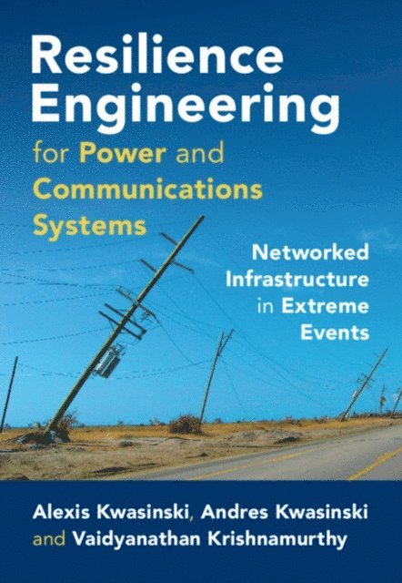 Vaidyanathan Krishnamurthy, Andres Kwasinski, Alexis Kwasinski - Resilience Engineering for Power and Communications Systems, E-bok