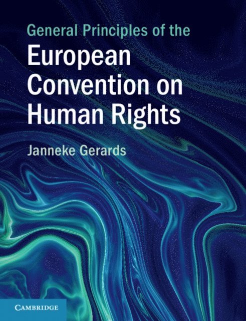Janneke Gerards - General Principles of the European Convention on Human Rights, E-bok