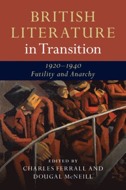 Dougal McNeill, Charles Ferrall - British Literature in Transition, 1920-1940: Futility and Anarchy, E-bok