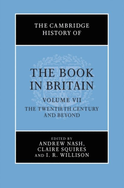 I. R. Willison, Claire Squires, Andrew Nash - Cambridge History of the Book in Britain: Volume 7, The Twentieth Century and Beyond, E-bok