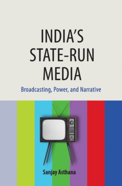 Sanjay Asthana - India's State-run Media, E-bok