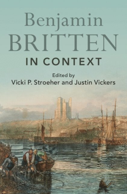 Justin Vickers, Vicki P Stroeher - Benjamin Britten in Context, E-bok