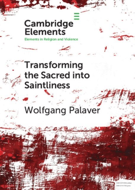 Wolfgang Palaver - Transforming the Sacred into Saintliness, E-bok