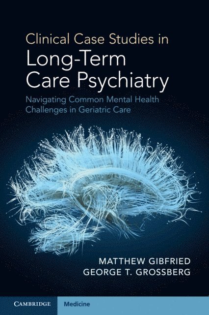 George T. Grossberg, Matthew Gibfried - Clinical Case Studies in Long-Term Care Psychiatry, E-bok