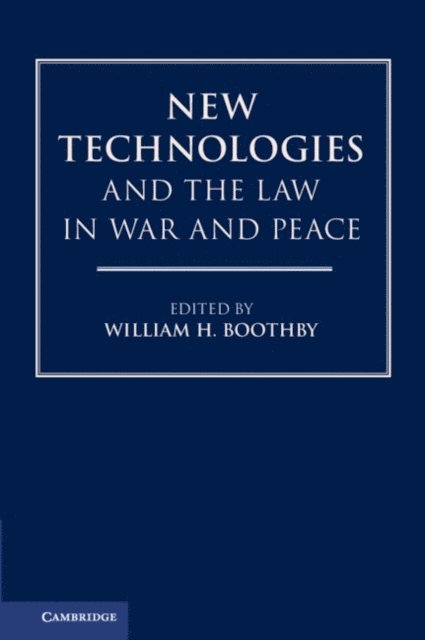 William H. Boothby - New Technologies and the Law in War and Peace, E-bok