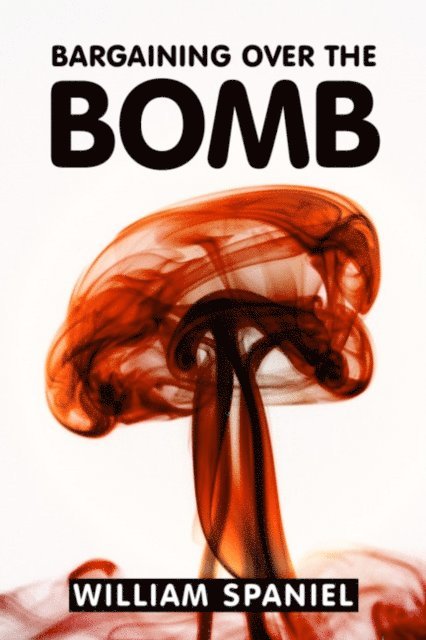 William Spaniel - Bargaining over the Bomb, E-bok. Tillgänglighet: Lägg i varukorg