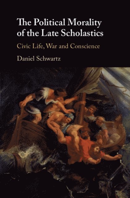 Daniel Schwartz - Political Morality of the Late Scholastics, E-bok