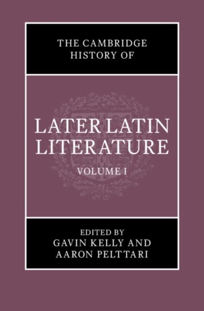 Aaron Pelttari, Gavin Kelly - Cambridge History of Later Latin Literature: Volume 1, E-bok