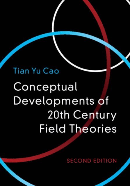 Tian Yu Cao - Conceptual Developments of 20th Century Field Theories, E-bok