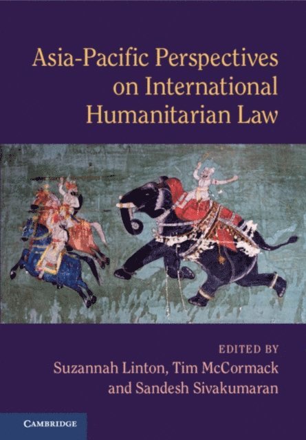 Sandesh Sivakumaran, Tim McCormack, Suzannah Linton - Asia-Pacific Perspectives on International Humanitarian Law, E-bok