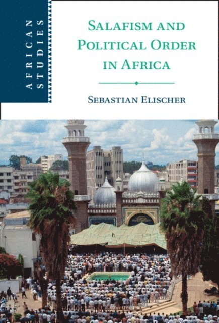 Sebastian Elischer - Salafism and Political Order in Africa, E-bok