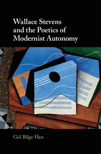 Gul Bilge Han - Wallace Stevens and the Poetics of Modernist Autonomy, E-bok