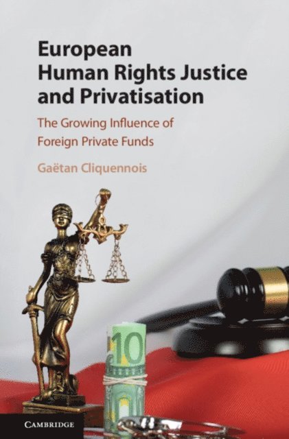 Gaetan Cliquennois - European Human Rights Justice and Privatisation, E-bok