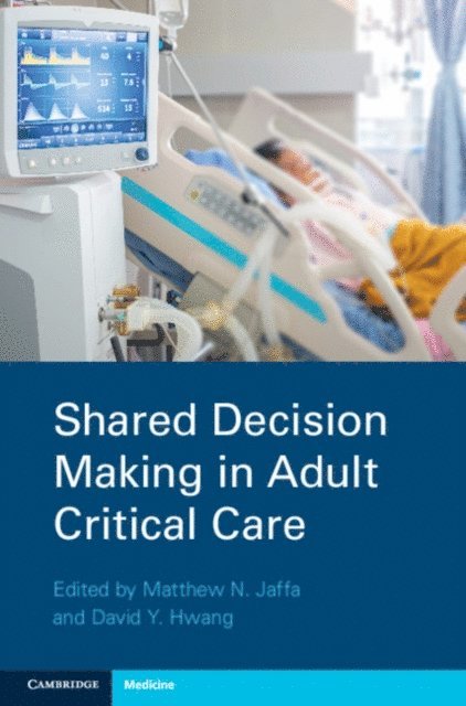 David Y. Hwang, Matthew N. Jaffa - Shared Decision Making in Adult Critical Care, E-bok