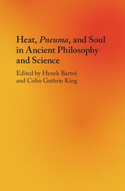 Colin Guthrie King, Hynek Bartos - Heat, Pneuma, and Soul in Ancient Philosophy and Science, E-bok