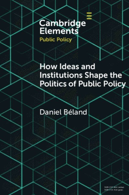 Daniel Beland - How Ideas and Institutions Shape the Politics of Public Policy, E-bok