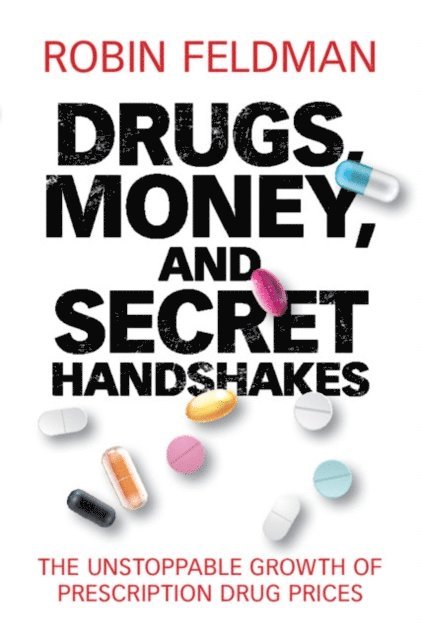 Robin Feldman - Drugs, Money, and Secret Handshakes, E-bok. Tillgänglighet: Lägg i varukorg