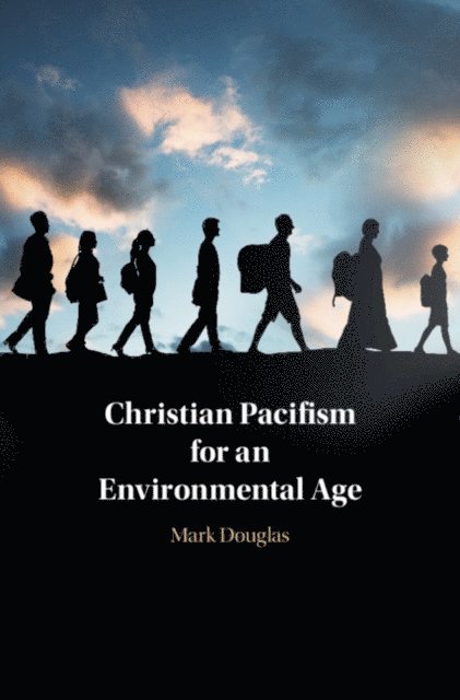 Mark Douglas - Christian Pacifism for an Environmental Age, E-bok