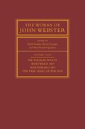 Works of John Webster: Volume 4, Sir Thomas Wyatt, Westward Ho, Northward Ho, The Fair Maid of the Inn