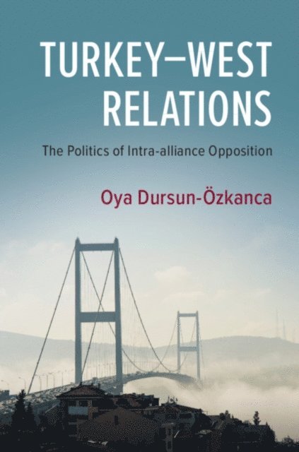 Oya Dursun-Ozkanca - Turkey-West Relations, E-bok