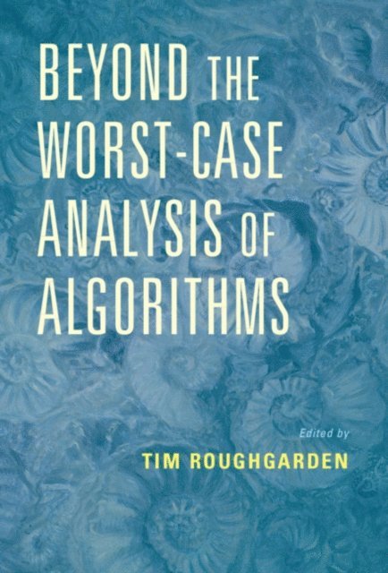 Tim Roughgarden - Beyond the Worst-Case Analysis of Algorithms, E-bok