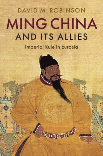 David M. Robinson - Ming China and its Allies, E-bok