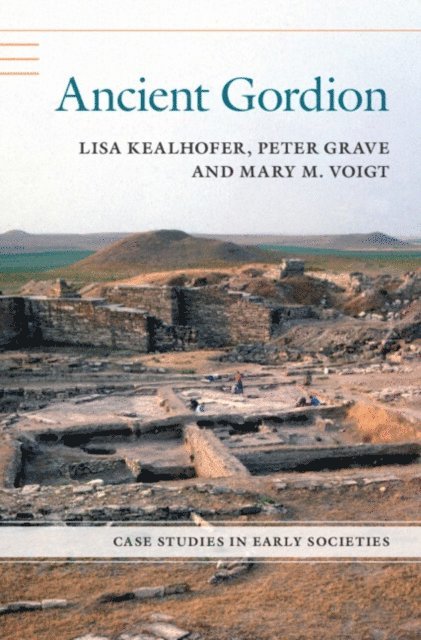 Mary M. Voigt, Peter Grave, Lisa Kealhofer - Ancient Gordion, E-bok