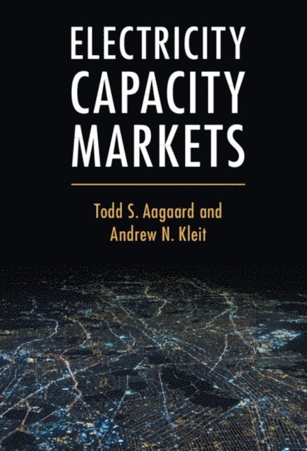 Andrew N. Kleit, Todd S. Aagaard - Electricity Capacity Markets, E-bok