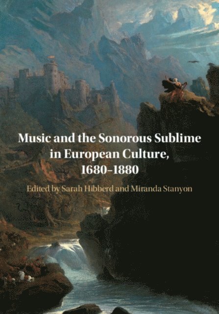 Miranda Stanyon, Sarah Hibberd - Music and the Sonorous Sublime in European Culture, 1680-1880, E-bok