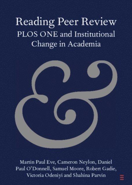 Shahina Parvin, Victoria Odeniyi, Robert Gadie, Samuel Moore, Daniel Paul O'Donnell, Cameron Neylon, Martin Paul Eve - Reading Peer Review, E-bok