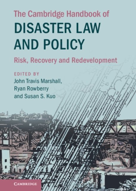 Ryan Rowberry, John Travis Marshall, Susan S. Kuo - Cambridge Handbook of Disaster Law and Policy, E-bok