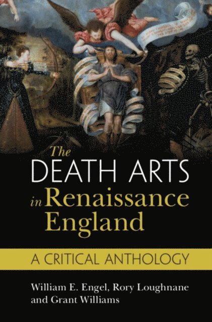 Grant Williams, Rory Loughnane, William E. Engel - Death Arts in Renaissance England, E-bok