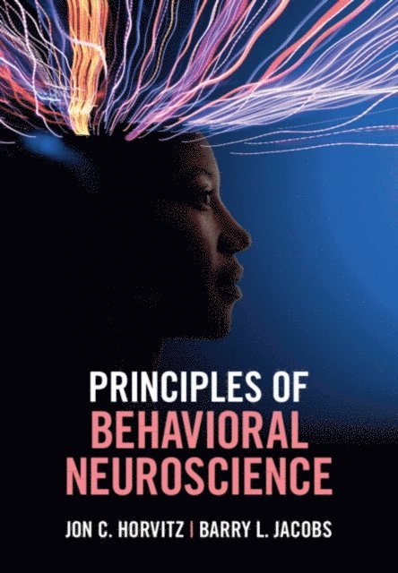Barry L. Jacobs, Jon C. Horvitz - Principles of Behavioral Neuroscience, E-bok