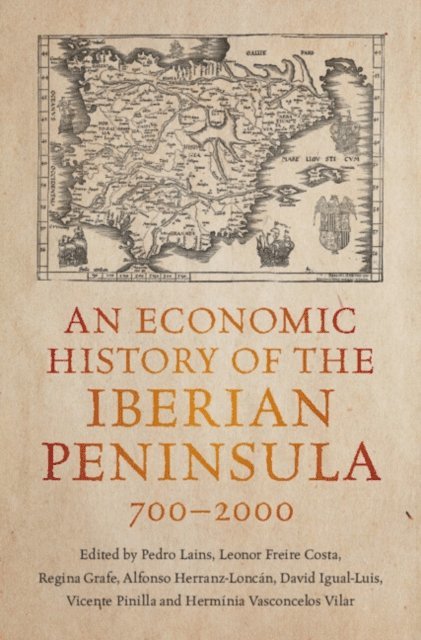 Herminia Vasconcelos Vilar, Vicente Pinilla, David Igual-Luis, Alfonso Herranz-Loncan, Regina Grafe, Leonor Freire Costa - Economic History of the Iberian Peninsula, 700-2000, E-bok