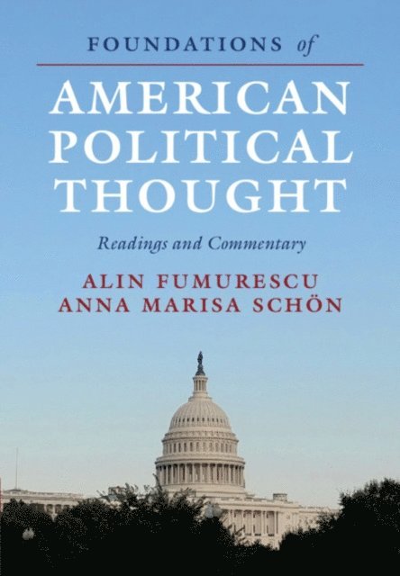 Anna Marisa Schon, Alin Fumurescu - Foundations of American Political Thought, E-bok
